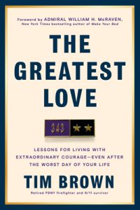 The Greatest Love: Lessons for Living with Extraordinary Courage--Even After the Worst Day of Your Life