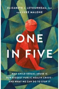 One in Five: Why Child Sexual Abuse Is Our Biggest Public Health Crisis--And What We Can Do to Stop It