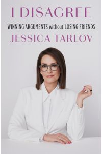 I Disagree: Winning Arguments Without Losing Friends